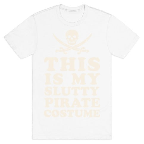 This is My Slutty Pirate Costume T-Shirt